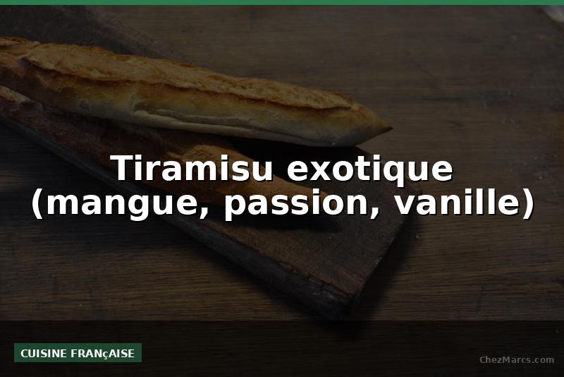 Tiramisu exotique (mangue, passion, vanille)