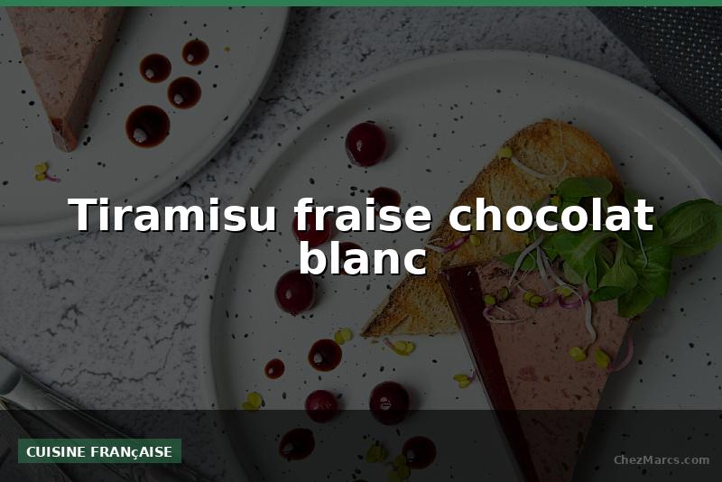 Tiramisu fraise chocolat blanc