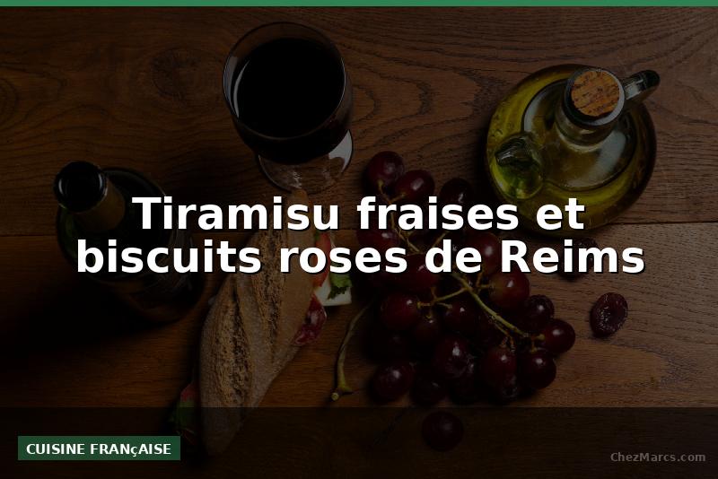 Tiramisu fraises et biscuits roses de Reims