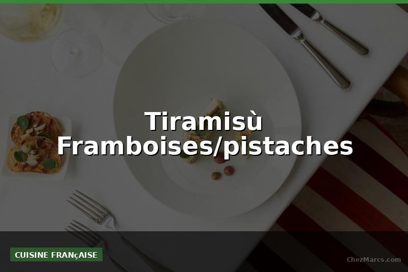 Tiramisù Framboises/pistaches