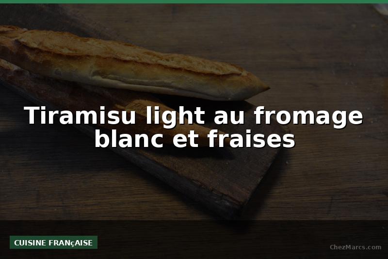 Tiramisu light au fromage blanc et fraises