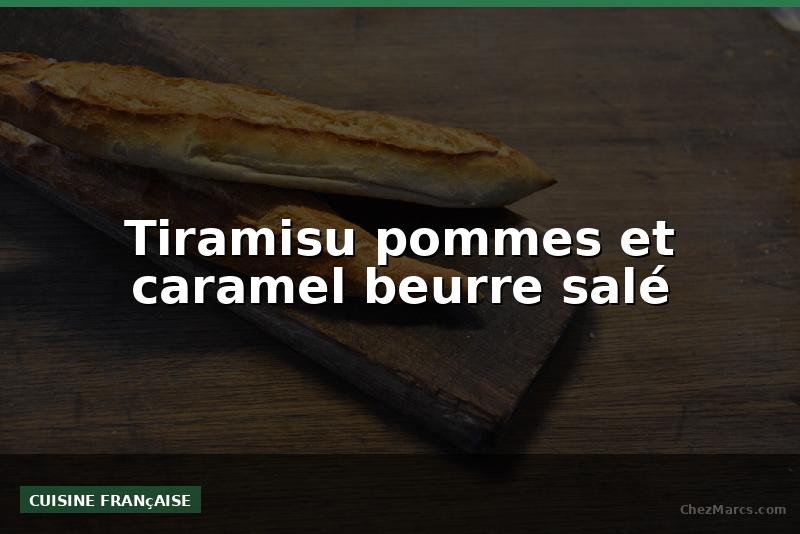 Tiramisu pommes et caramel beurre salé