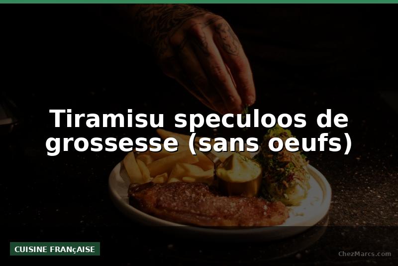 Tiramisu speculoos de grossesse (sans oeufs)