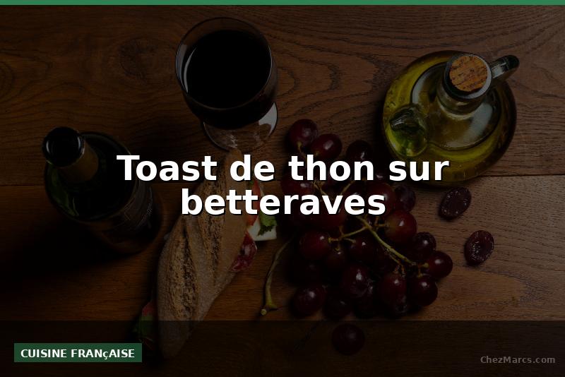 Toast de thon sur betteraves