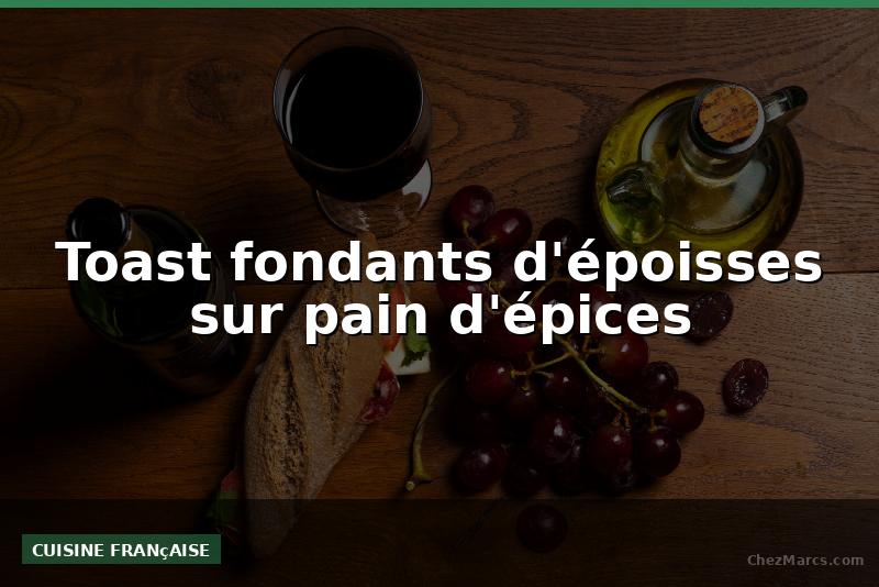 Toast fondants d'époisses sur pain d'épices