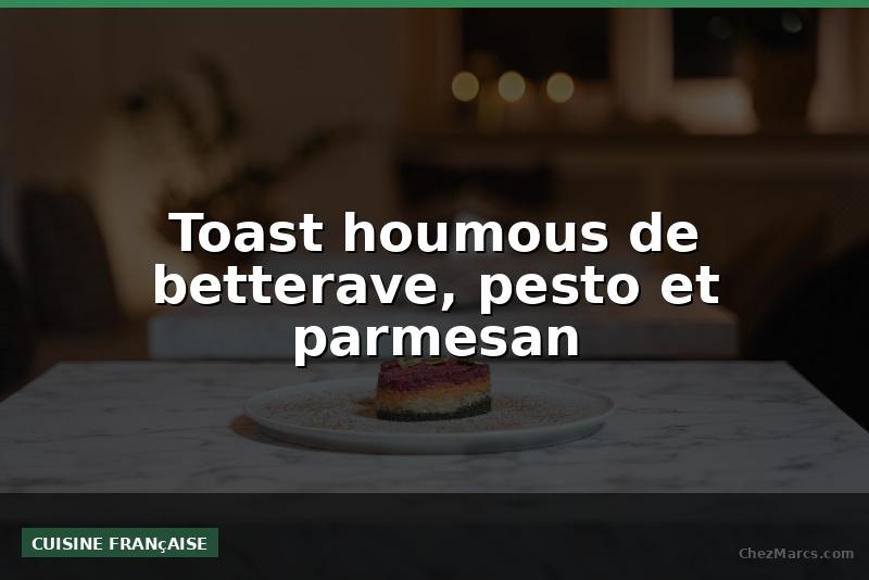 Toast houmous de betterave, pesto et parmesan