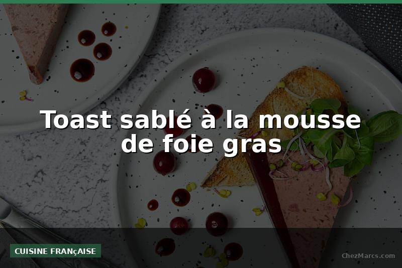 Toast sablé à la mousse de foie gras