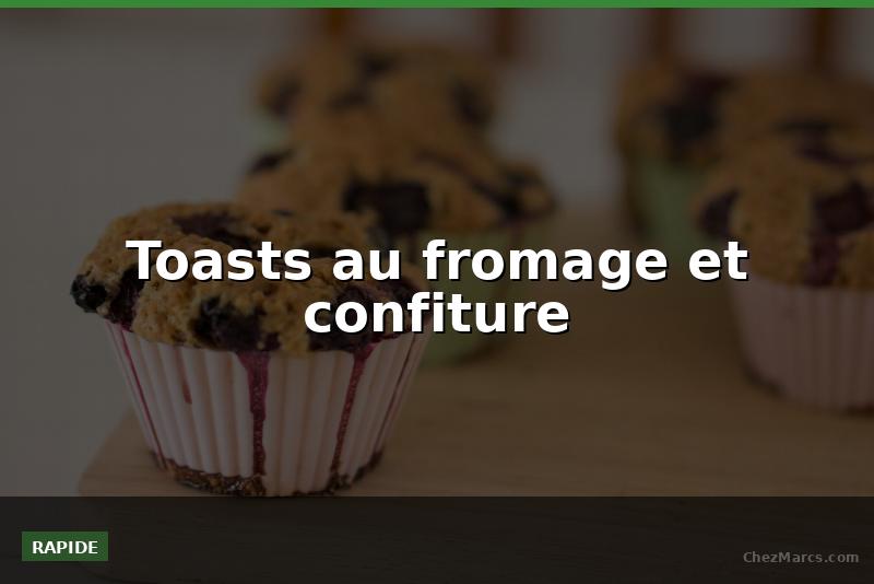 Toasts au fromage et confiture