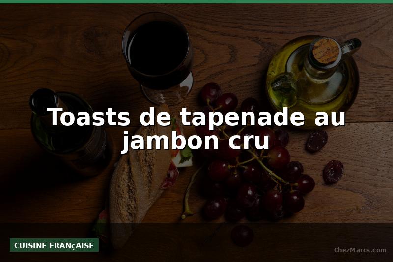 Toasts de tapenade au jambon cru