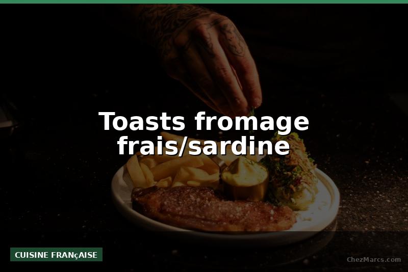Toasts fromage frais/sardine