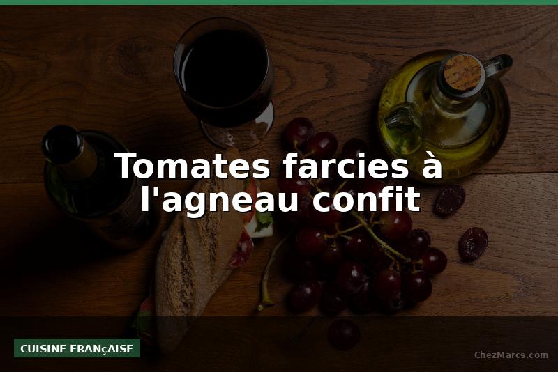 Tomates farcies à l'agneau confit