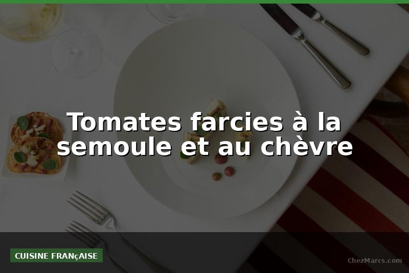 Tomates farcies à la semoule et au chèvre