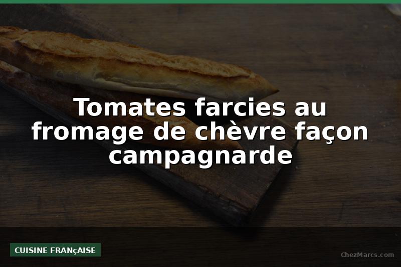 Tomates farcies au fromage de chèvre façon campagnarde