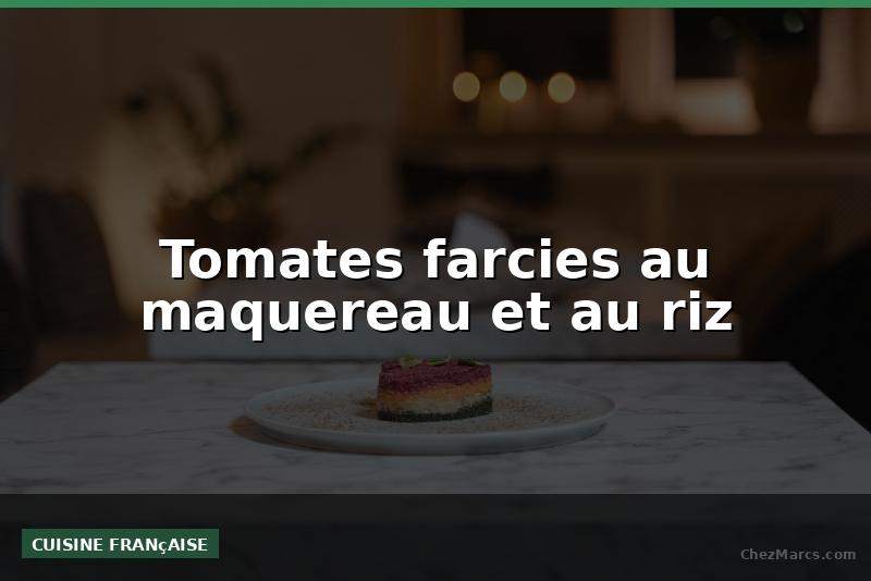 Tomates farcies au maquereau et au riz