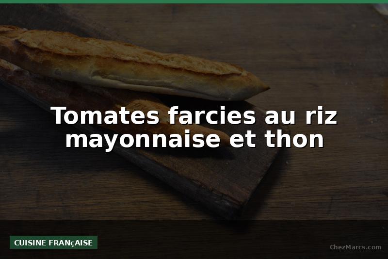 Tomates farcies au riz mayonnaise et thon