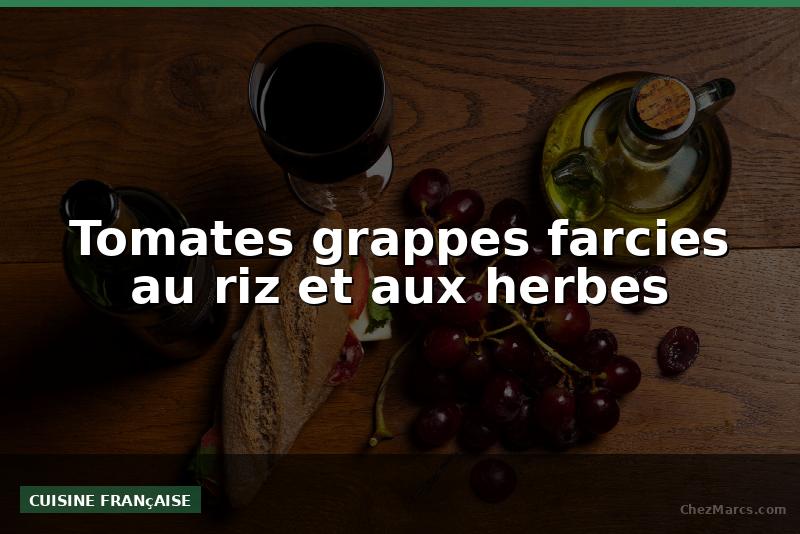Tomates grappes farcies au riz et aux herbes