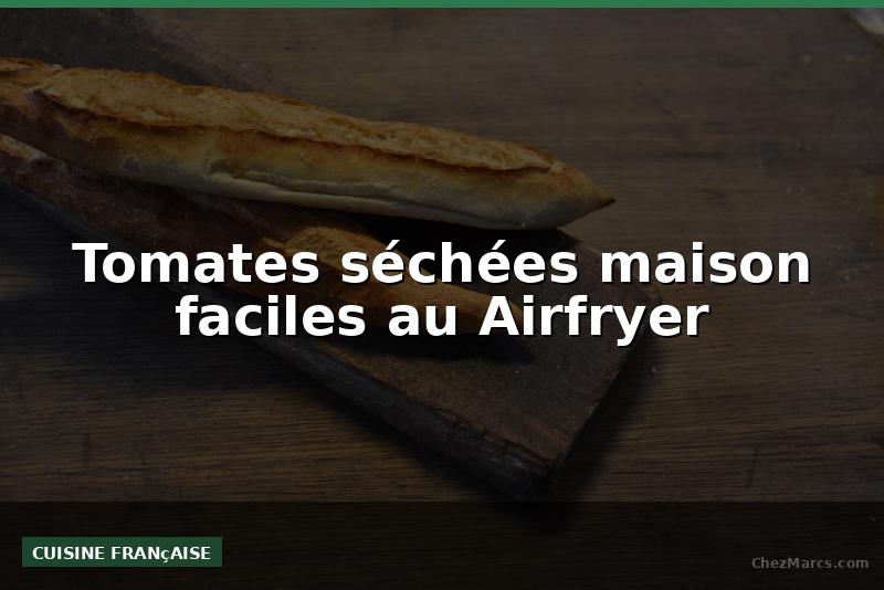 Tomates séchées maison faciles au Airfryer