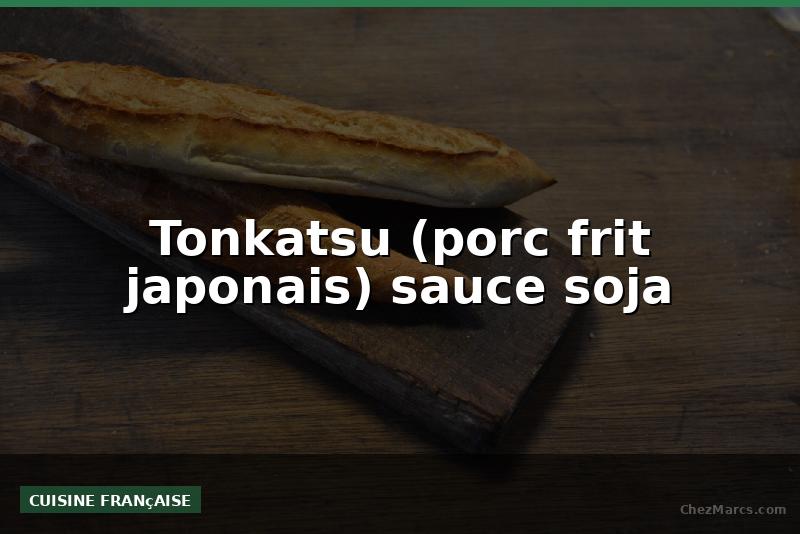 Tonkatsu (porc frit japonais) sauce soja