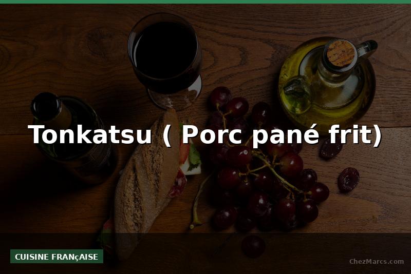Tonkatsu ( Porc pané frit)