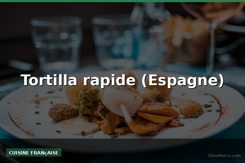 Tortilla rapide (Espagne)