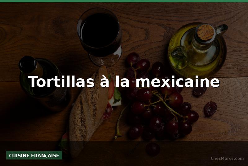 Tortillas à la mexicaine