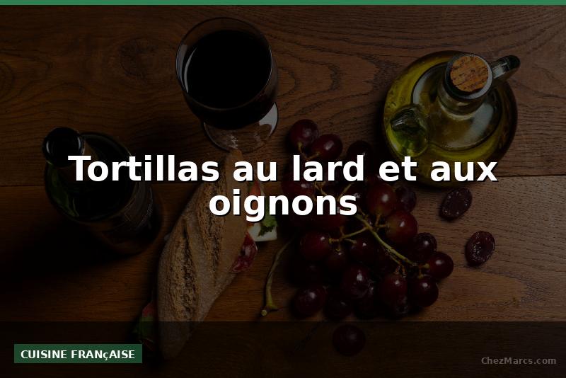 Tortillas au lard et aux oignons