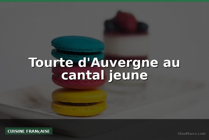 Tourte d'Auvergne au cantal jeune