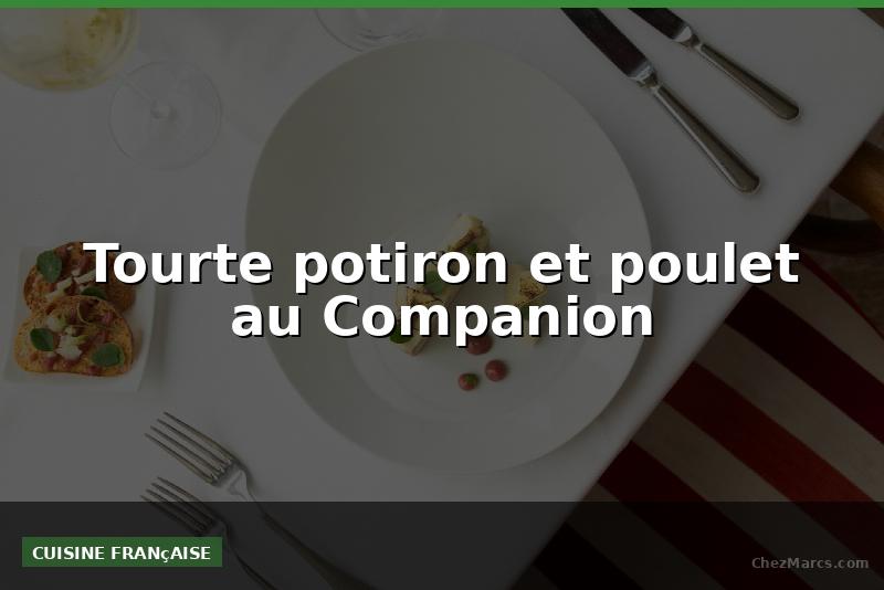 Tourte potiron et poulet au Companion
