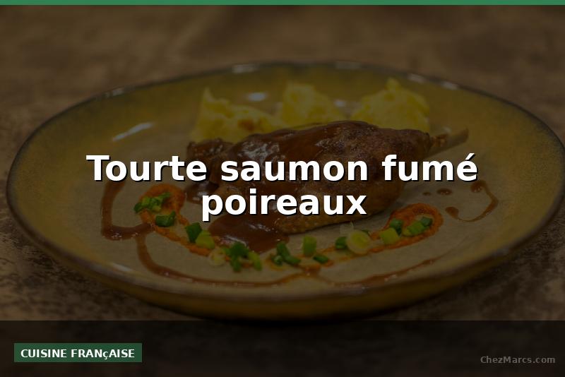 Tourte saumon fumé poireaux