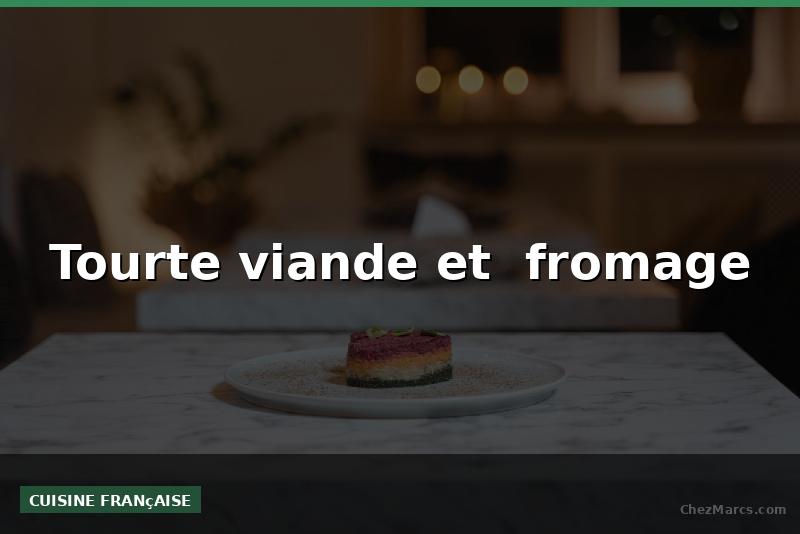 Tourte viande et  fromage