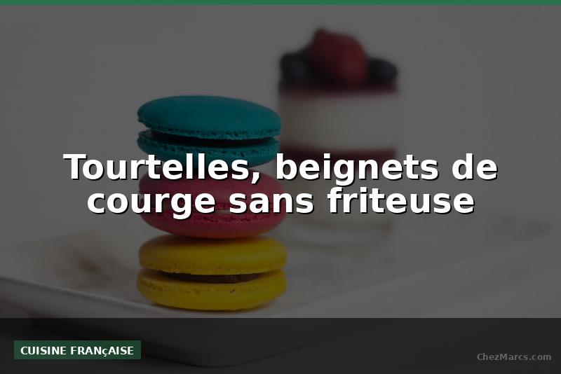Tourtelles, beignets de courge sans friteuse