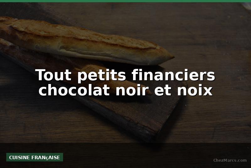 Tout petits financiers chocolat noir et noix