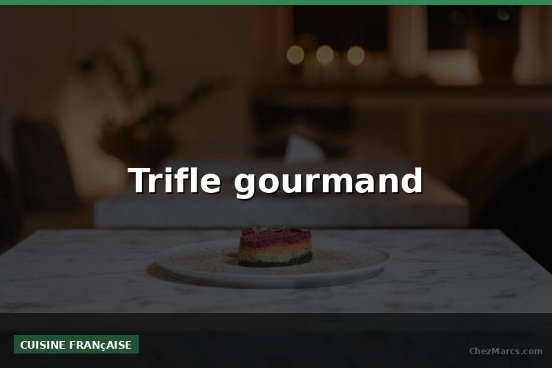 Trifle gourmand