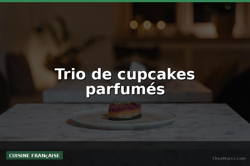 Trio de cupcakes parfumés