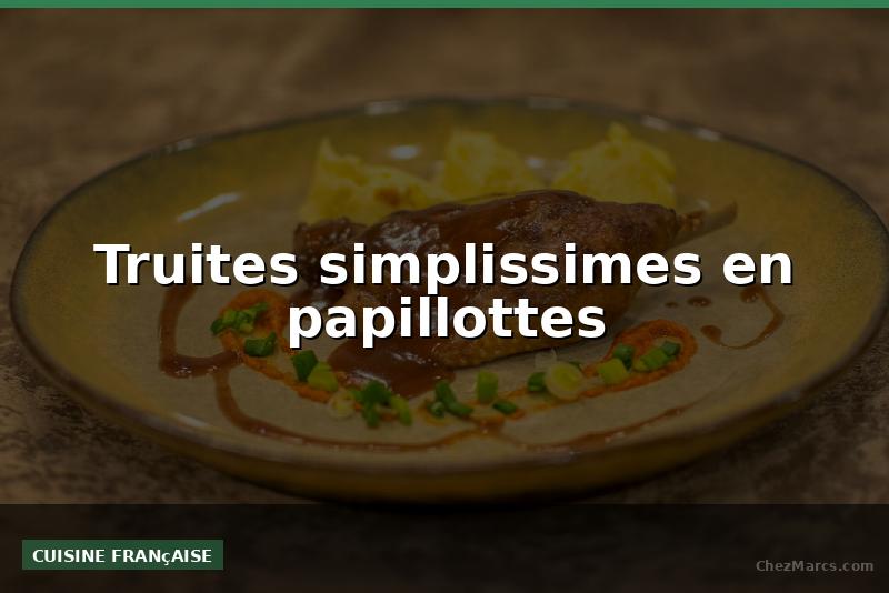 Truites simplissimes en papillottes