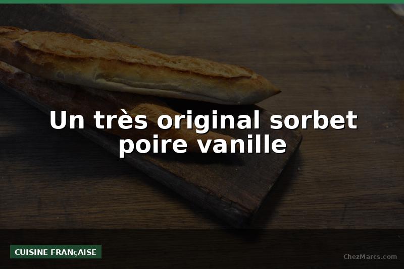 Un très original sorbet poire vanille
