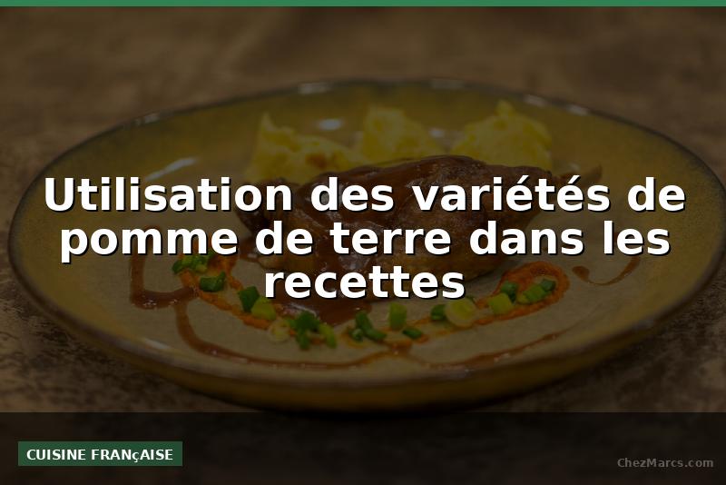 Utilisation des variétés de pomme de terre dans les recettes