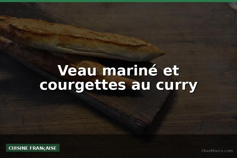 Veau mariné et courgettes au curry