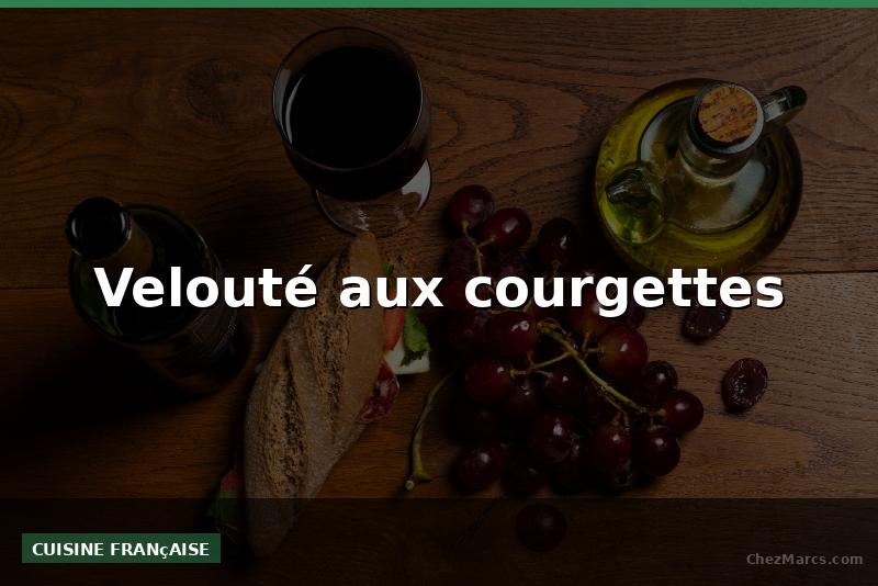 Velouté aux courgettes
