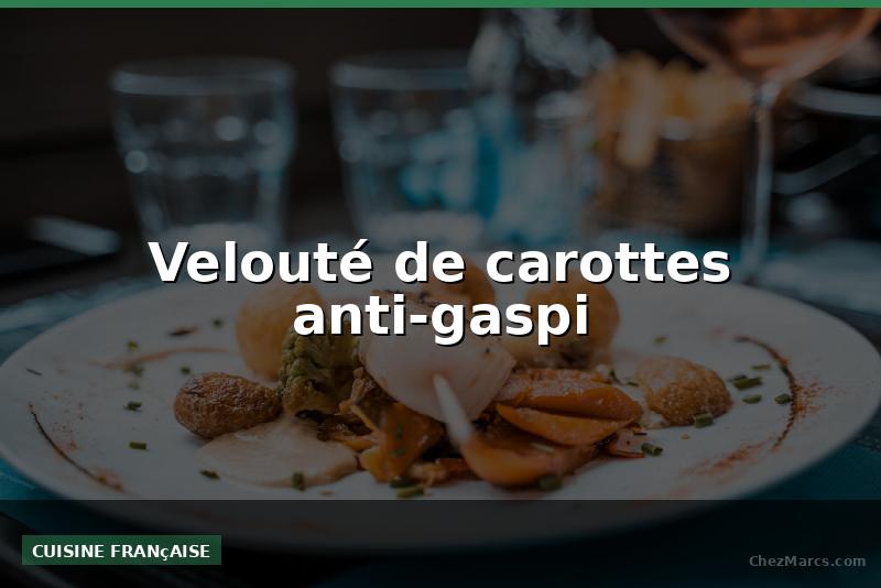Velouté de carottes anti-gaspi