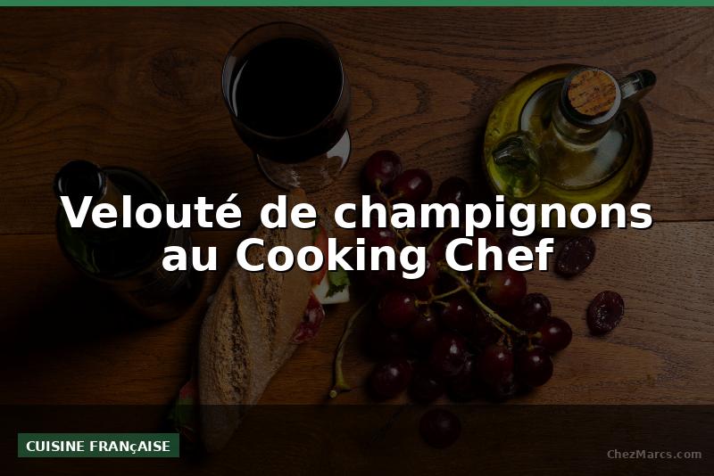 Velouté de champignons au Cooking Chef