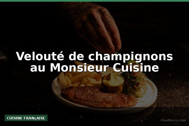 Velouté de champignons au Monsieur Cuisine