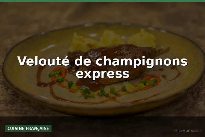 Velouté de champignons express