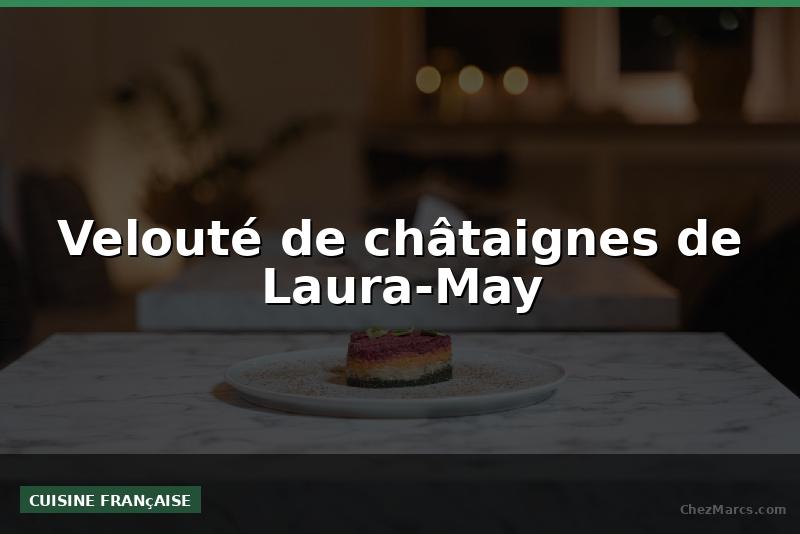Velouté de châtaignes de Laura-May