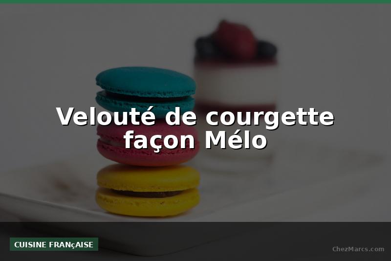 Velouté de courgette façon Mélo