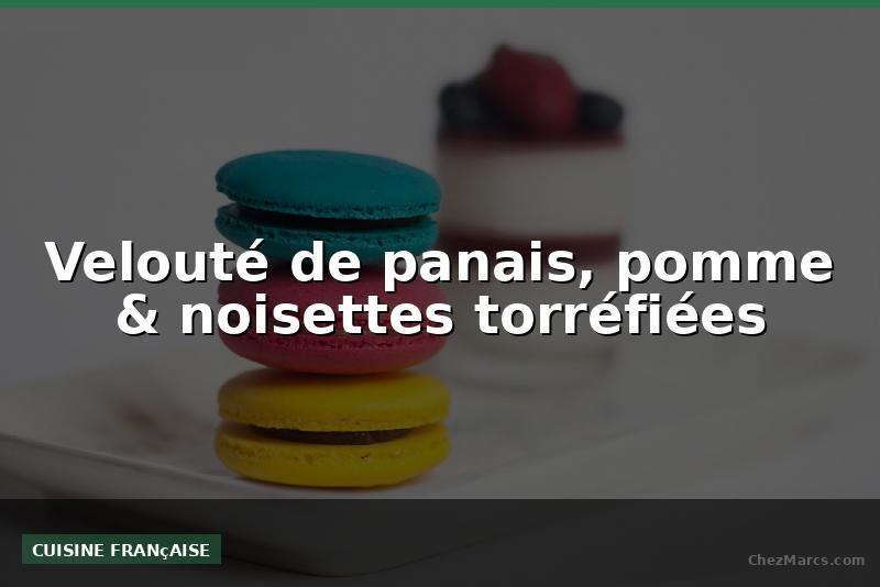 Velouté de panais, pomme & noisettes torréfiées