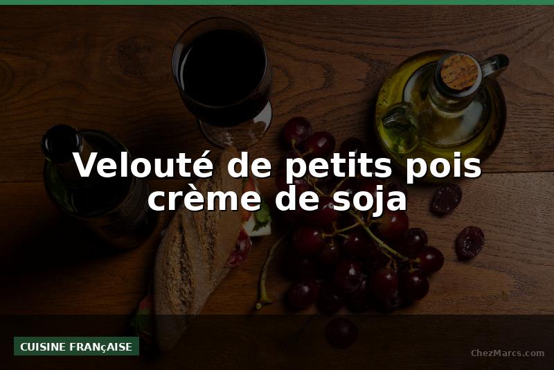 Velouté de petits pois crème de soja