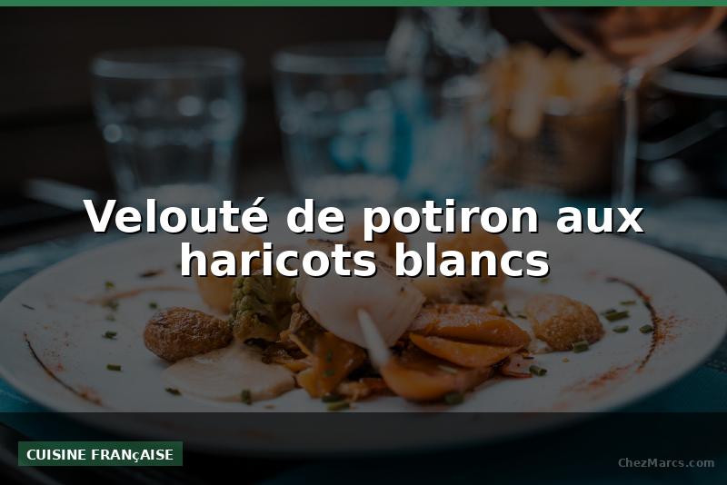 Velouté de potiron aux haricots blancs