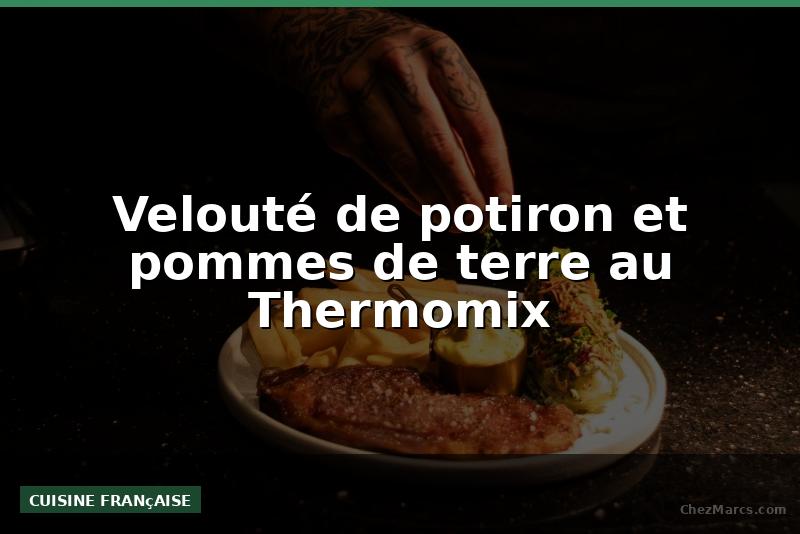 Velouté de potiron et pommes de terre au Thermomix