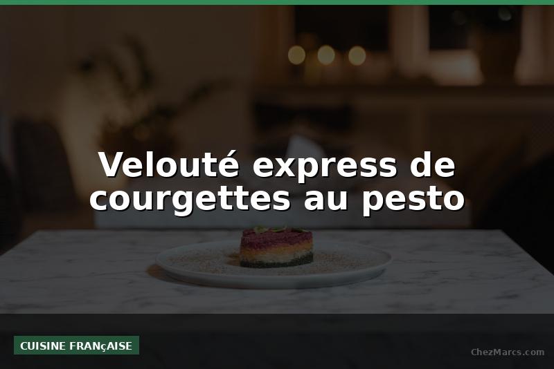 Velouté express de courgettes au pesto